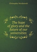 The hope of glory and the future of our universities