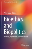 Advancing Global Bioethics 8 - Bioethics and Biopolitics