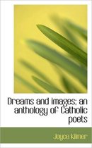 Dreams and Images; An Anthology of Catholic Poets