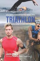 Utilizzare Gli Esercizi Di Resistenza Mentale Per Il Triathlon