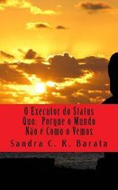 O Executor do Status Quo: