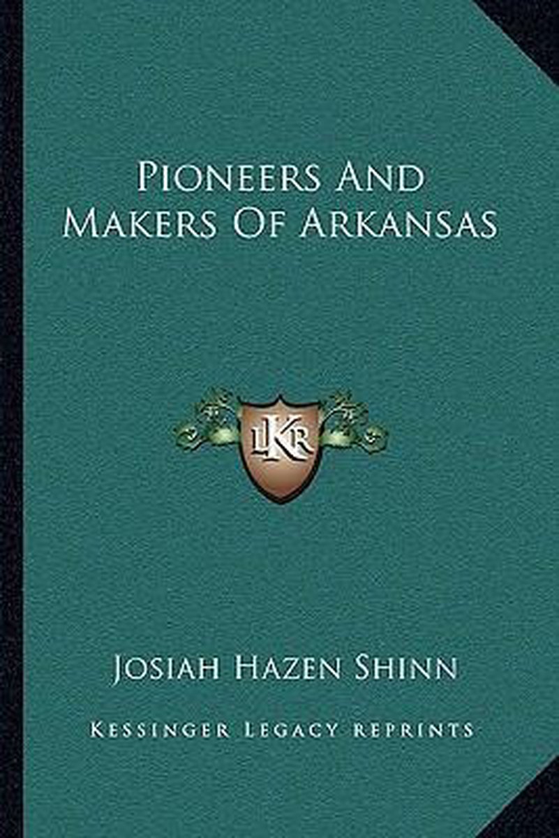 Pioneers And Makers Of Arkansas van Josiah Hazen Shinn
