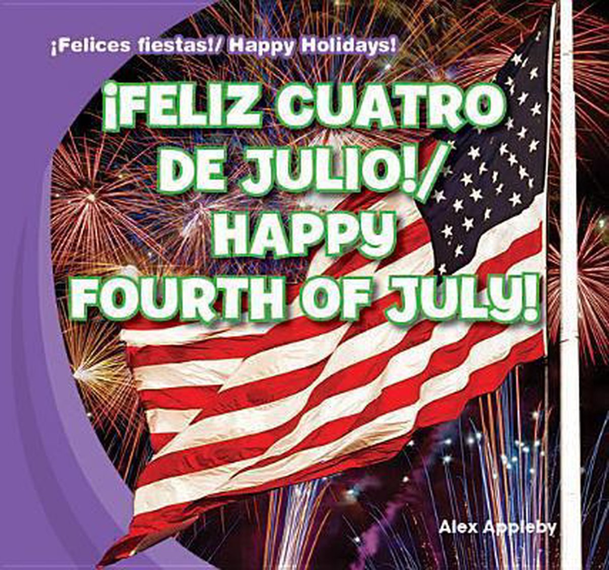 Feliz Cuatro de Julio! / Happy Fourth of July!, Alex Appleby |  9781433999628 | Boeken | bol.com