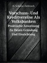 Vorschuss- Und Kreditvereine Als Volksbanken Praktische Anweisung Zu Deren Grundung Und Einrichtung