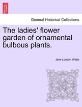 The Ladies' Flower Garden of Ornamental Bulbous Plants