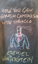 How You Can Smash Capitalism 2 - How You Can Smash Capitalism With Tobacco