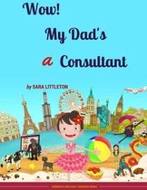 Wow! My Dad's A Consultant