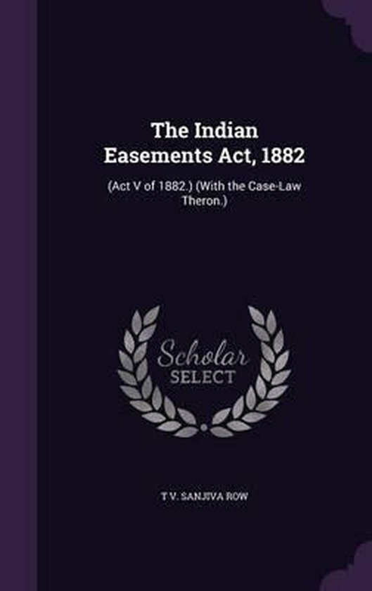 The Indian Easements Act 1882 T V Sanjiva Row 9781341066689 Boeken 0089