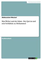 Max Weber und der Islam - Der Qur'an und sein Verhältnis zu Mohammed