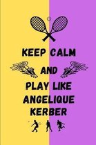 Keep Calm And Play Like Angelique Kerber