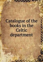 Catalogue of the books in the Celtic department