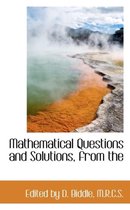 Mathematical Questions and Solutions, from the