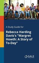 A Study Guide for Rebecca Harding Davis's Margret Howth