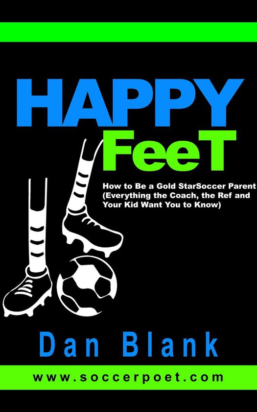 Happy Feet: How to Be a Gold Star Soccer Parent - Everything ... - cover
