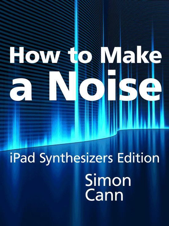 How to Make a Noise: iPad Synthesizers Edition - cover