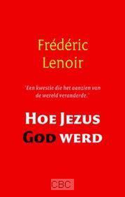 Hoe Jezus God werd - Frédéric Lenoir | Northernlights300.org