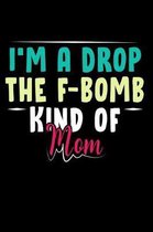 I'm A Drop The F-Bomb Kind Of Mom