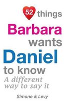 52 Things Barbara Wants Daniel To Know