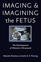 Imaging and Imagining the Fetus – The Development of Obstetric Ultrasound