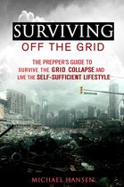 Emergency Survival for Preppers - Surviving Off The Grid: The Prepper's Guide to Survive the Grid Collapse and Live the Self-sufficient Lifestyle
