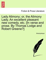 Lady Alimony; Or, the Alimony Lady. an Excellent Pleasant New Comedy, Etc. [In Verse and Prose. by Thomas Lodge and Robert Greene?]