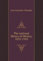 The national library of México, 1833-1910