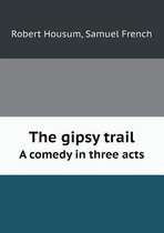 The Gipsy Trail a Comedy in Three Acts