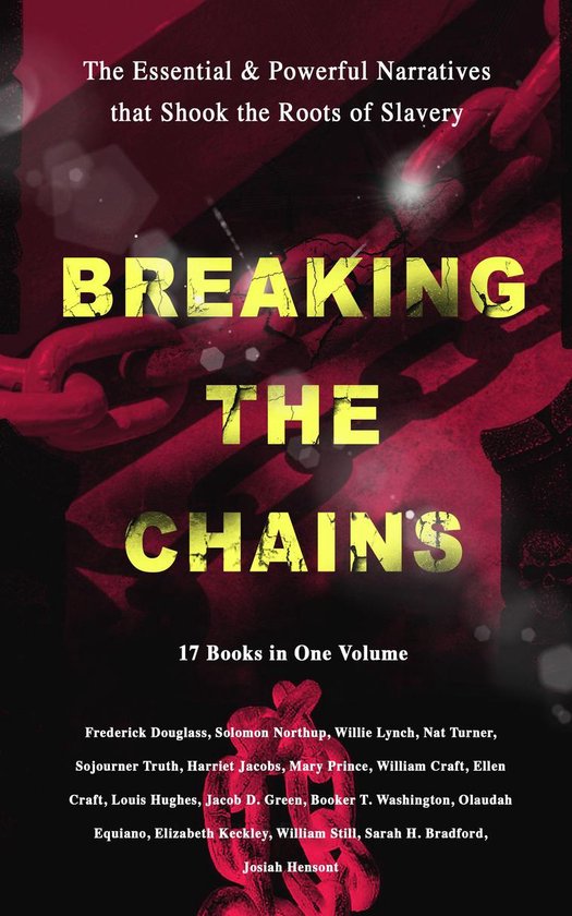 Foto: Breaking the chains the essential powerful narratives that shook the roots of slavery 17 books in one volume 