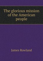 The glorious mission of the American people