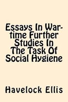 Essays in War-Time Further Studies in the Task of Social Hygiene