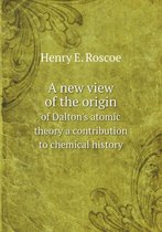 A new view of the origin of Dalton's atomic theory a contribution to chemical history