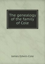 The genealogy of the family of Cole