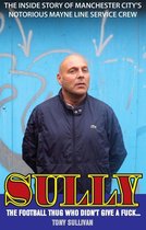 Sully - The Football Thug Who Didn't Give a Fuck