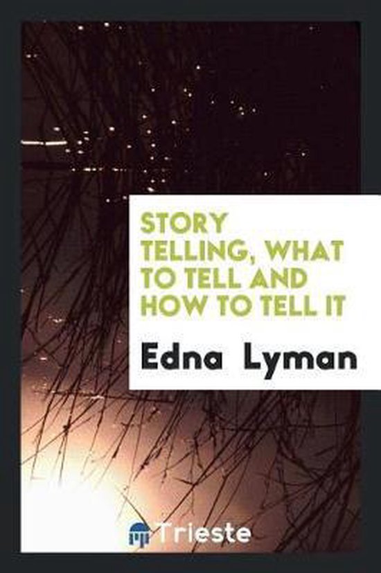 Story Telling, What to Tell and How to Tell It - cover