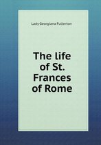 The life of St. Frances of Rome