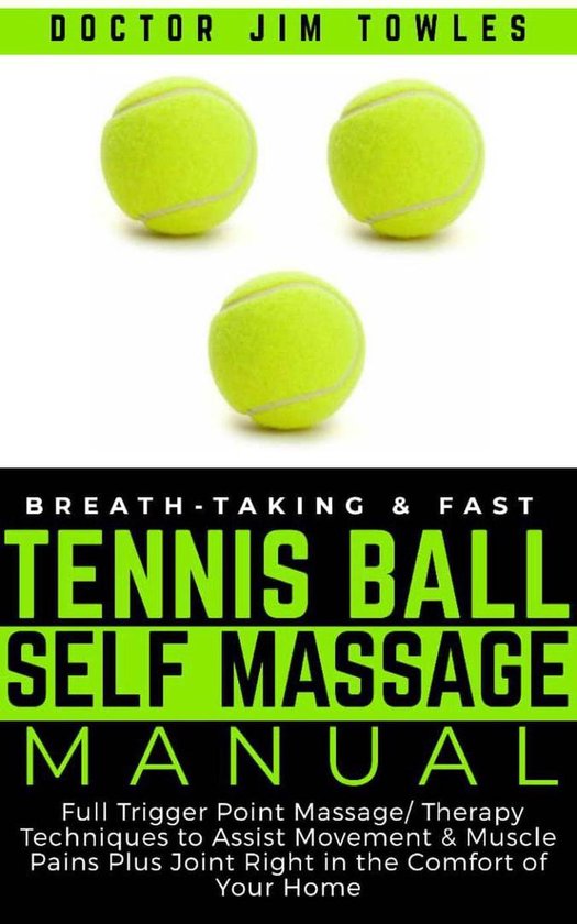 BreathTaking & Fast Tennis Ball Self Massage Manual (ebook), Doctor