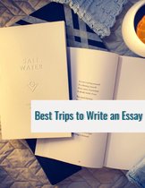 How to 10 - Best Trips to Write an Essay