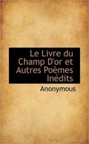 Le Livre Du Champ D'Or Et Autres Po Mes in Dits