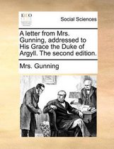 A Letter from Mrs. Gunning, Addressed to His Grace the Duke of Argyll. the Second Edition.
