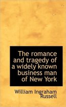 The Romance and Tragedy of a Widely Known Business Man of New York