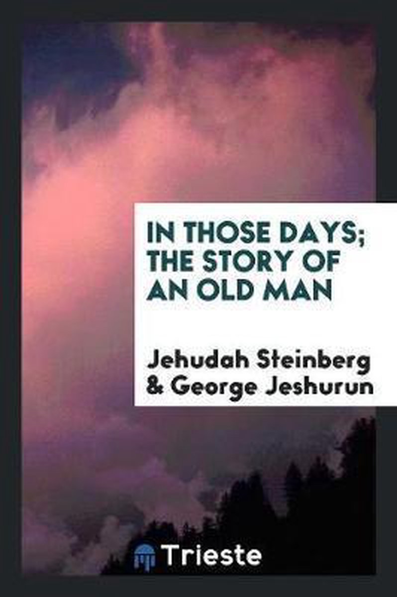 In Those Days; The Story Of An Old Man van Jehudah Steinberg