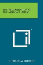 The Regeneration of the Morgan Horse