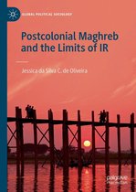Global Political Sociology - Postcolonial Maghreb and the Limits of IR