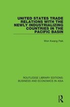 Routledge Library Editions: Business and Economics in Asia- United States Trade Relations with the Newly Industrializing Countries in the Pacific Basin