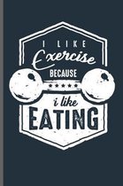 I like Exercise because i like eating