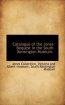 Catalogue of the Jones Bequest in the South Kensington Museum.