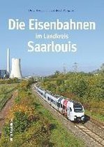 Die Eisenbahnen im Landkreis Saarlouis