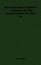American Notes & Queries - A Journal For The Curious Volume Iii 1943-44
