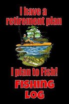 I Have A Retirement Plan I Plan To Fish! Fishing Log