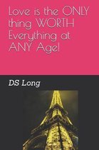 Love is the ONLY thing WORTH Everything at ANY Age!
